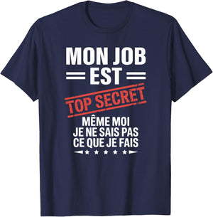 Mon Job est Top Secret Humour drôle Humoristique Travail Haut de Gamme T-Shirt - T-Shirt | Navy