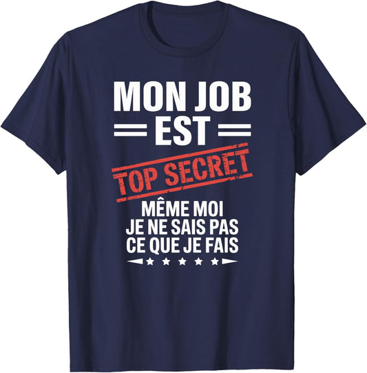 Mon Job est Top Secret Humour drôle Humoristique Travail Haut de Gamme T-Shirt - T-Shirt | Navy