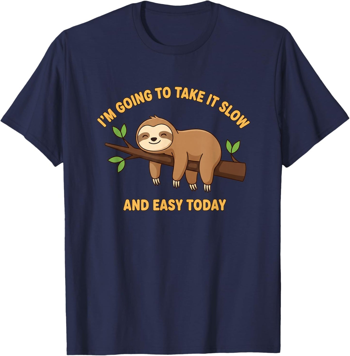 I'm Going to Take IT Slow Sloth Funny Jungle Animal Relax T-Shirt - T-Shirt | Navy