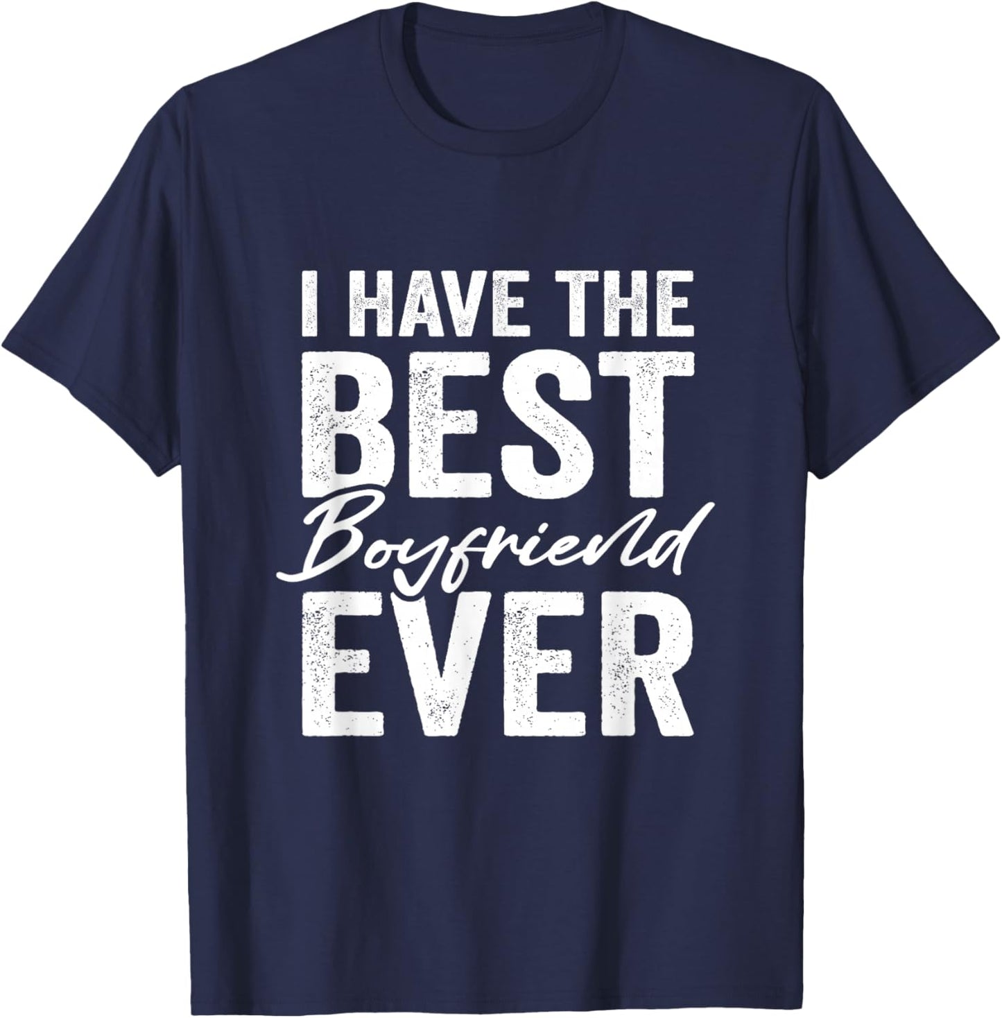 I Have The Best Boyfriend Ever Girlfriend T-Shirt - T-Shirt | Navy