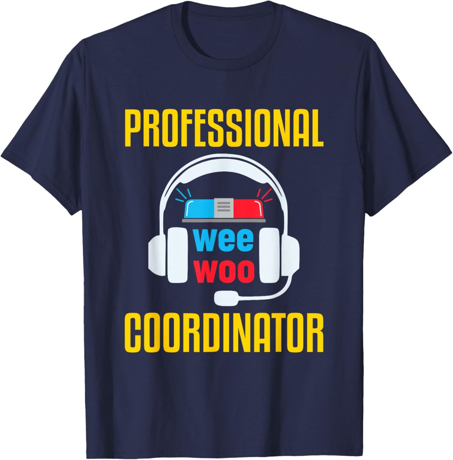 911 Dispatcher Humor Emergency Dispatch Wee Woo Coordinator T-Shirt - T-Shirt | Navy