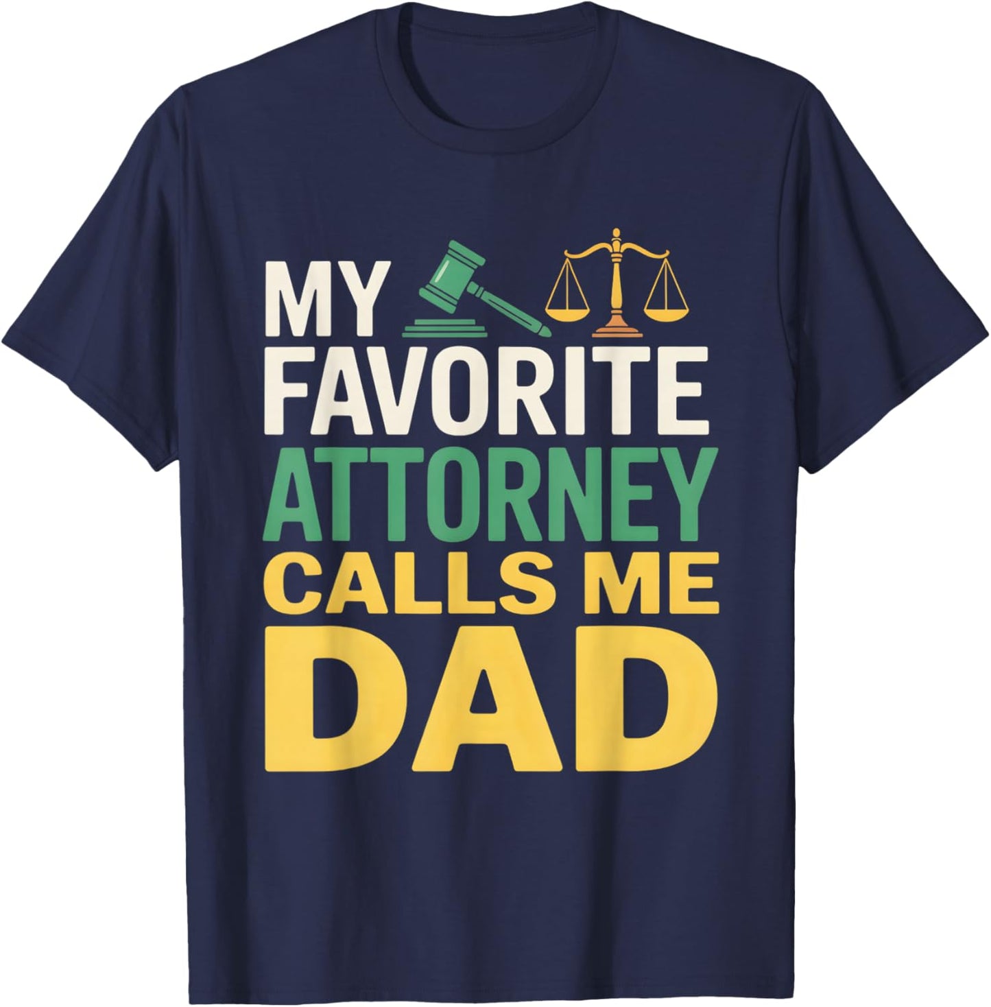 My Favorite Attorney Calls Me Dad T-Shirt - T-Shirt | Navy