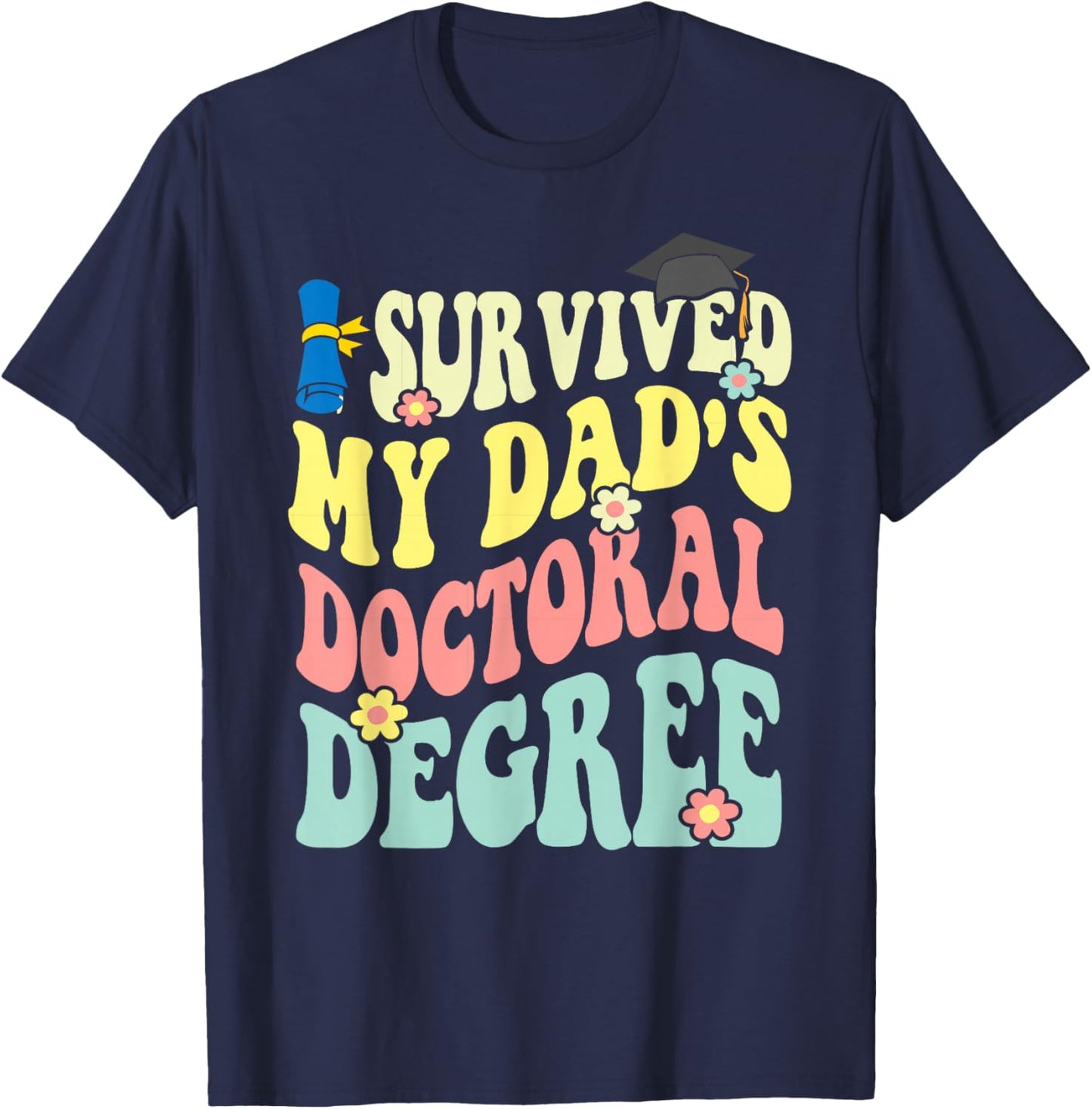I Survived My Dad's Doctoral Degree Doctorate Groovy T-Shirt - T-Shirt | Navy