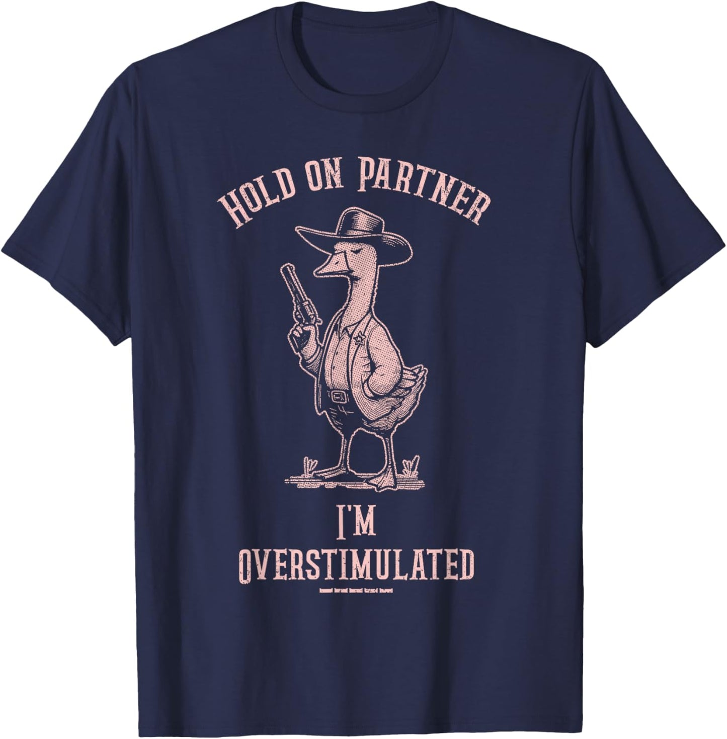 Hold On Partner I'm Overstimulated Funny Goose Cowboy T-Shirt - T-Shirt | Navy