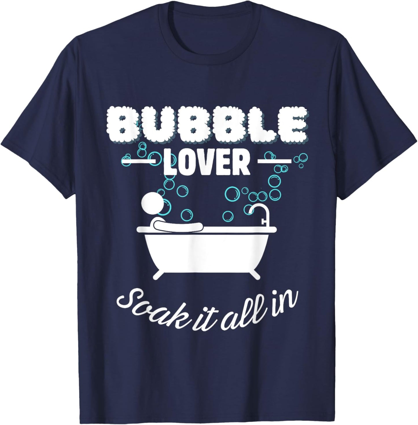 Bubble Lover Relaxation Soak Funny Bath T-Shirt - T-Shirt | Navy