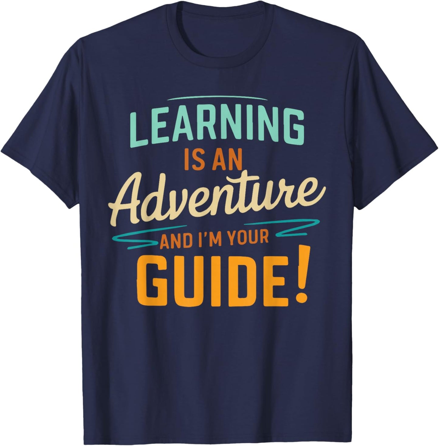 Learning Is An Adventure and I'm Your Guide T-Shirt - T-Shirt | Navy
