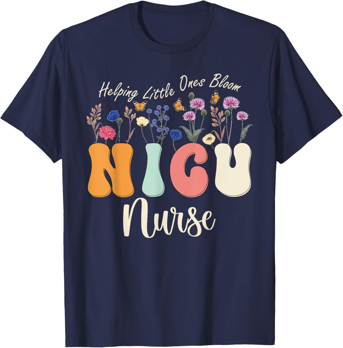 Cute NICU Nurse Neonatal ICU Nurse Helping Little Ones Bloom T-Shirt - T-Shirt | Navy