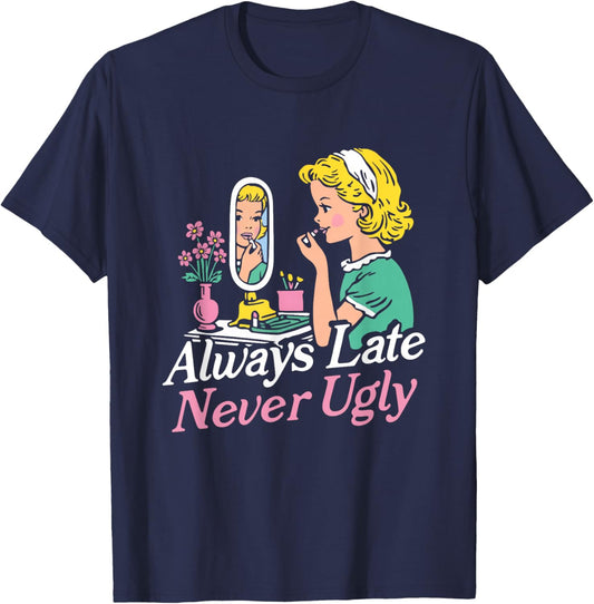 Funny Always Late Never Ugly T-Shirt - T-Shirt | Navy