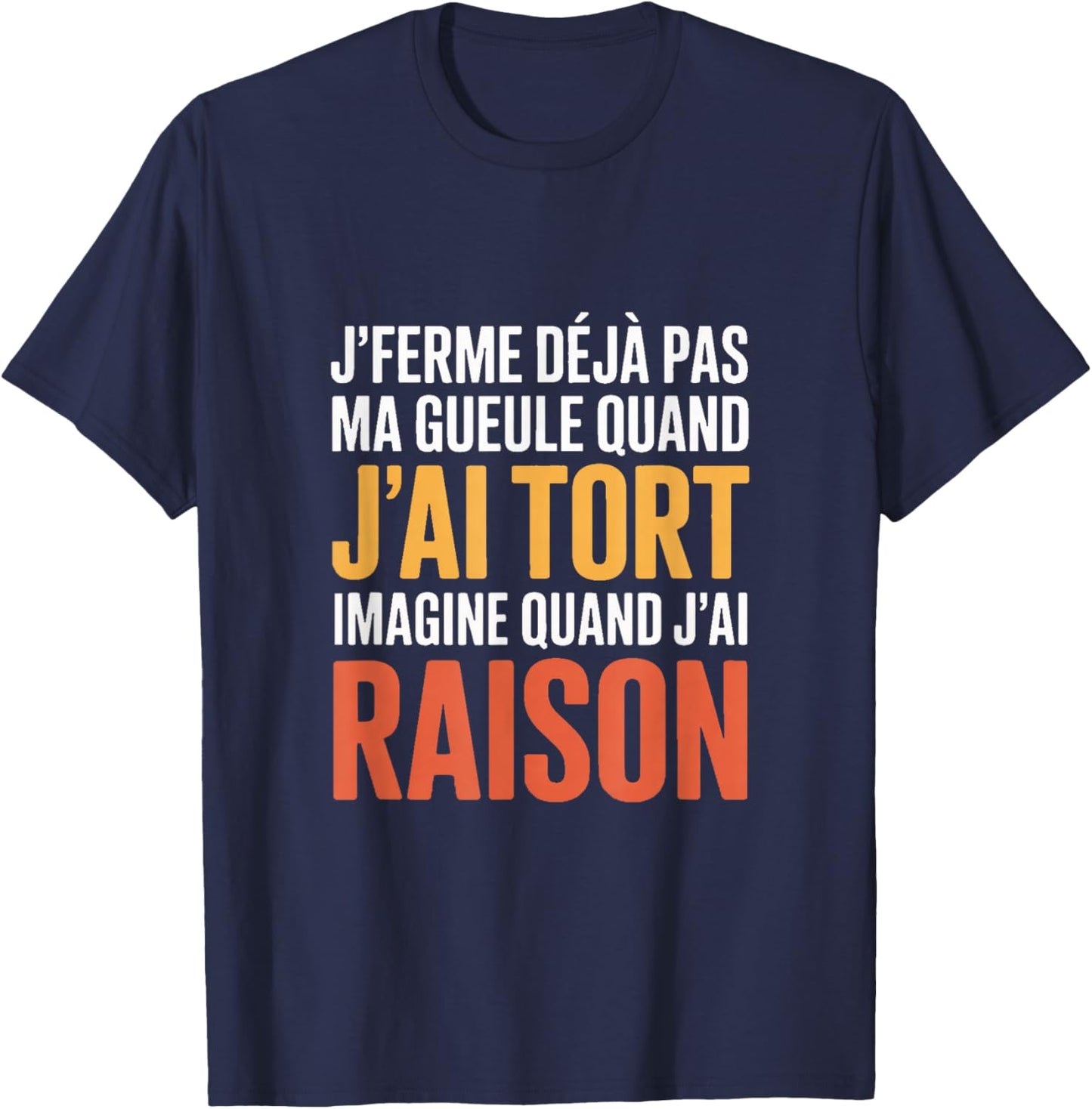 Je Ferme Déjà Pas Ma Gueule Quand J'Ai Tort Humour T-Shirt - T-Shirt | Navy