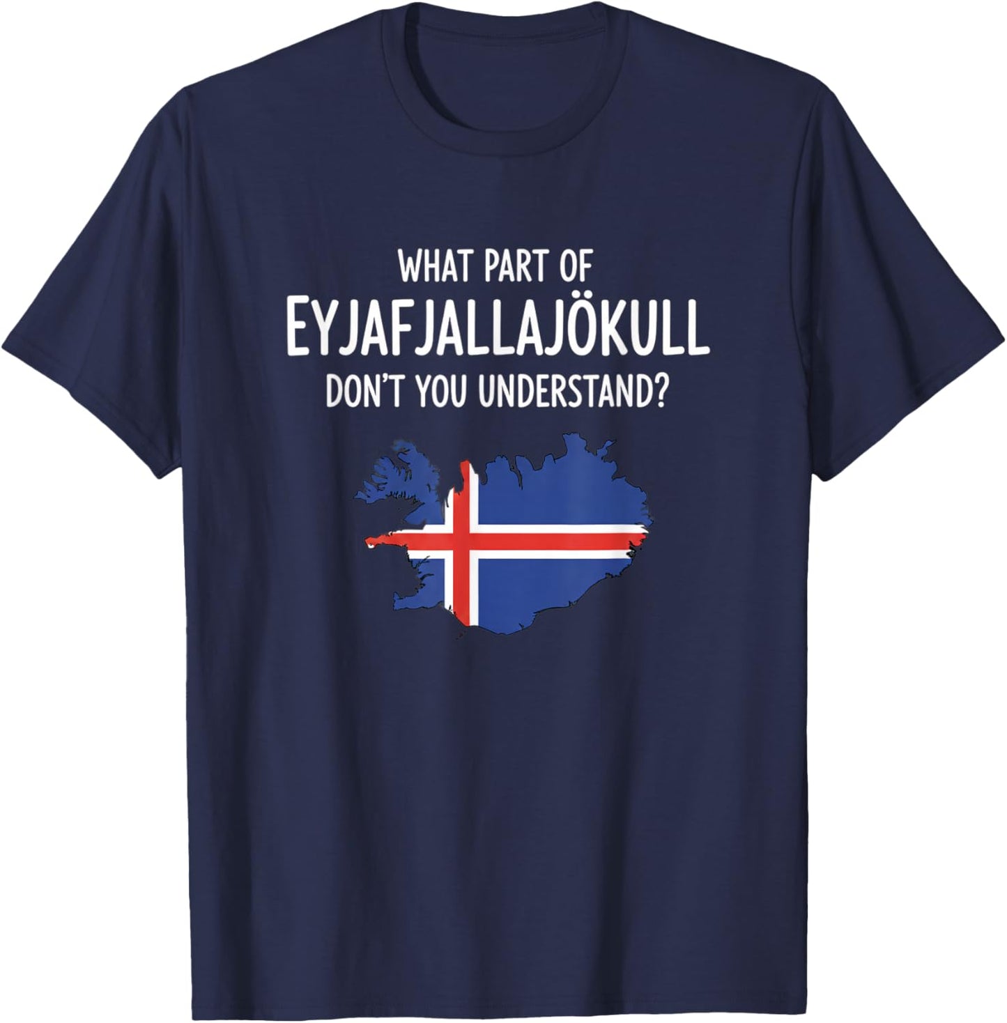 What Part of Eyjafjallajkull Don't You Understand Icelandic T-Shirt - T-Shirt | Navy