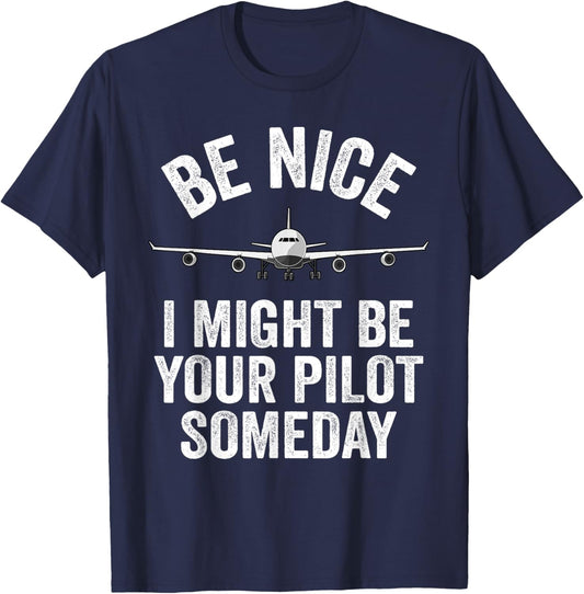 Pilot I Might Be Your Pilot Someday Aviation Funny Airplane T-Shirt - T-Shirt | Navy