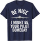 Pilot I Might Be Your Pilot Someday Aviation Funny Airplane T-Shirt - T-Shirt | Navy