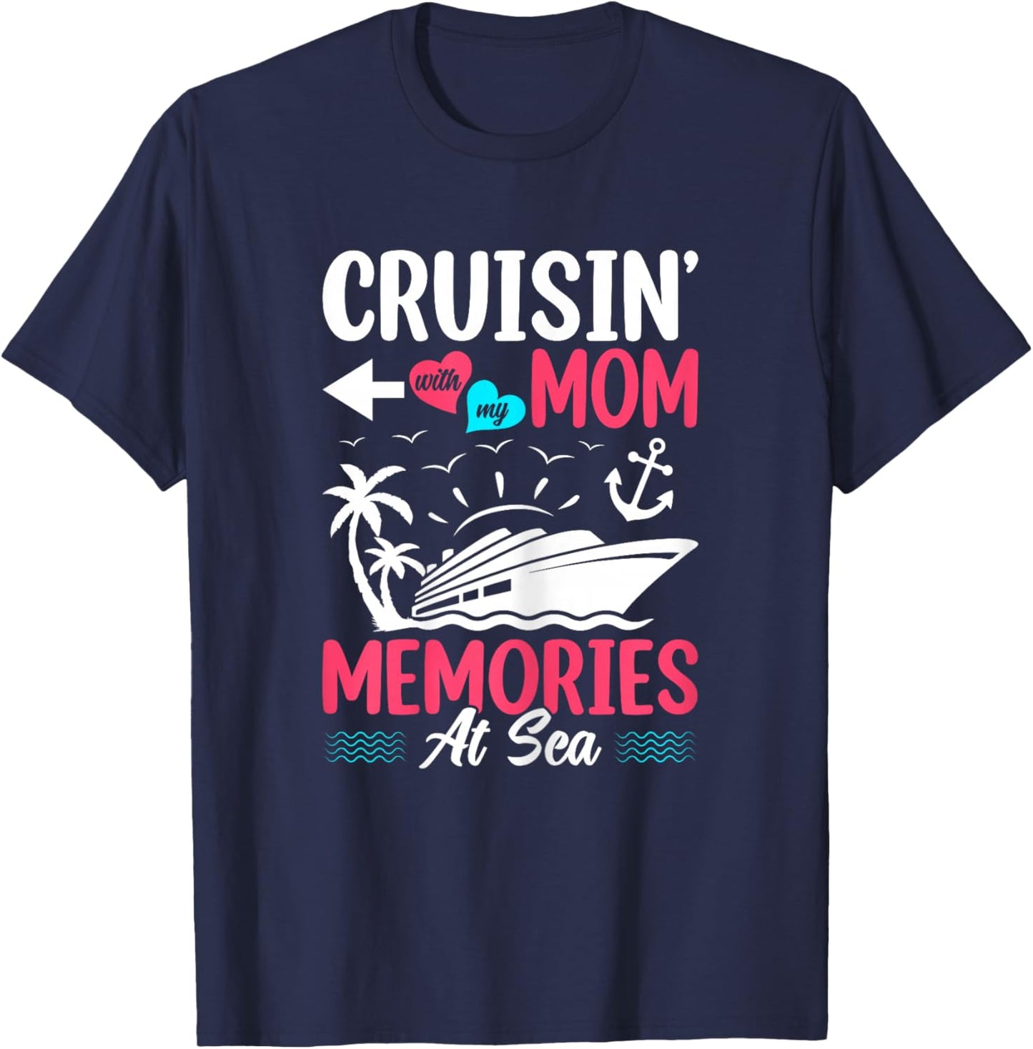 Cruisin With My Mom Memories At Sea Mother Daughter Cruise T-Shirt - T-Shirt | Navy