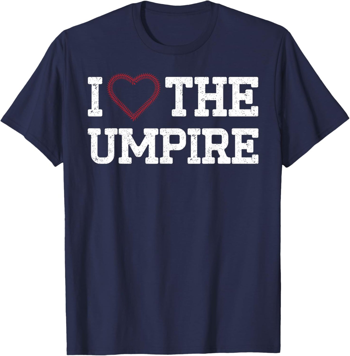 Funny Baseball Player Umpire Baseball I Love the Umpire T-Shirt - T-Shirt | Navy