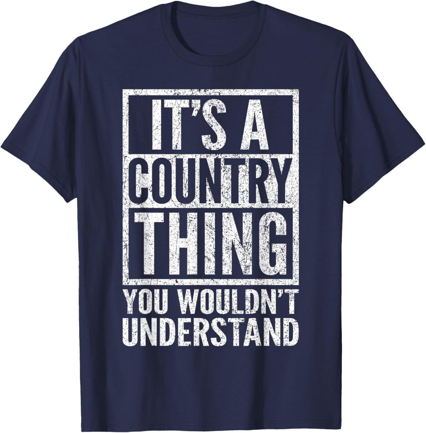 A Country Thing You Wouldn't Understand - Country's Saying T-Shirt - T-Shirt | Navy