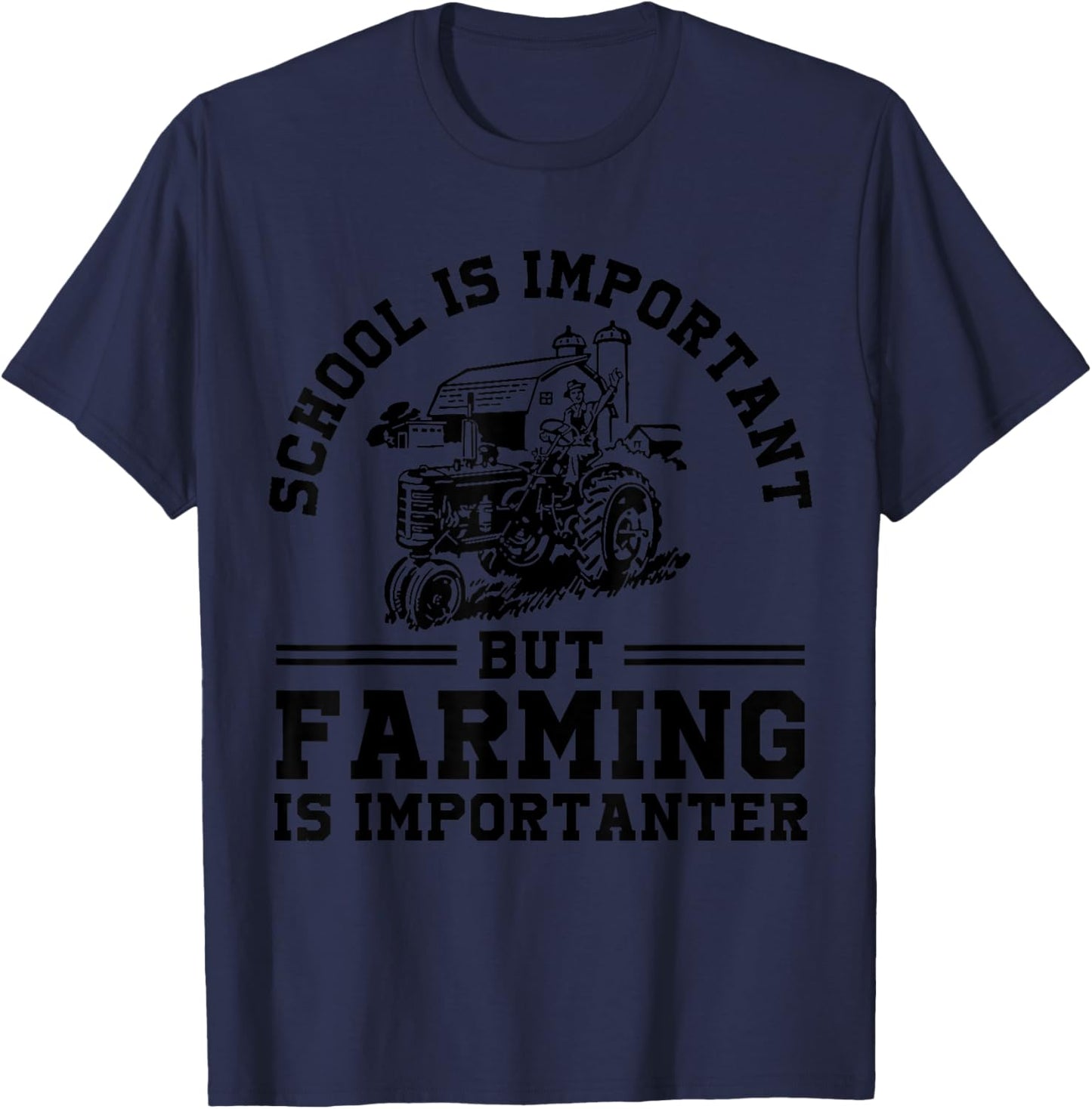 School's Important But Farming's Importanter Funny Farmer T-Shirt - T-Shirt | Navy