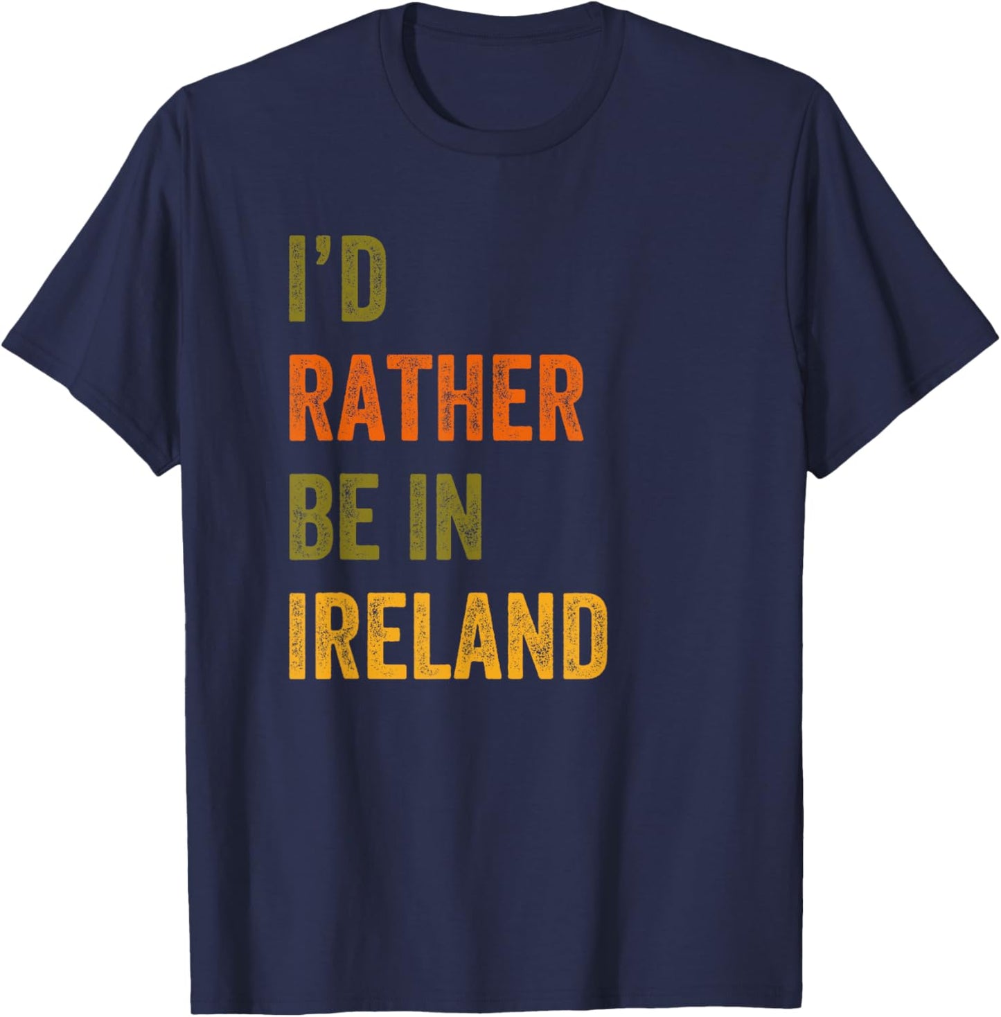 I'd Rather Be In Ireland Retro Vintage Text T-Shirt - T-Shirt | Navy