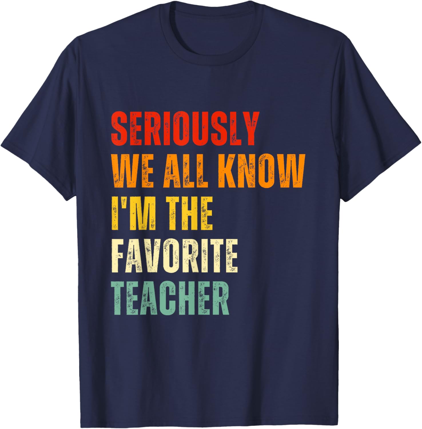 Seriously We All Know I'm The Favorite Teacher Funny Retro T-Shirt - T-Shirt | Navy