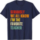 Seriously We All Know I'm The Favorite Teacher Funny Retro T-Shirt - T-Shirt | Navy