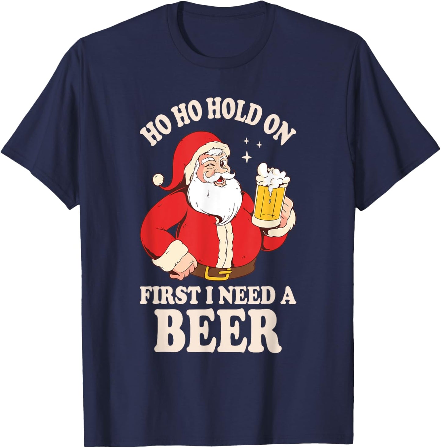 Ho Ho Hold On First I Need A Beer Santa Claus T-Shirt - T-Shirt | Navy