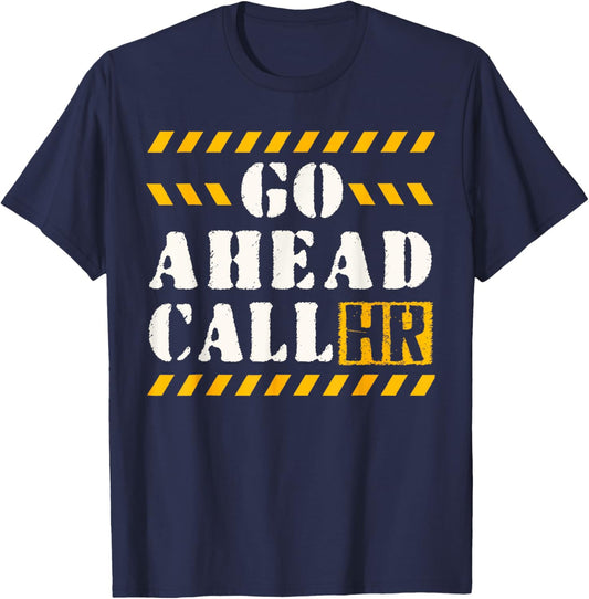 Groovy Go Ahead Call HR Funny Sarcastic Quote HR T-Shirt - T-Shirt | Navy