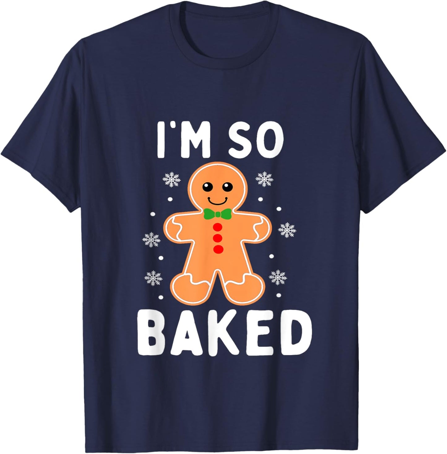 I'm So Baked Funny Gingerbread Christmas Baking T-Shirt - T-Shirt | Navy