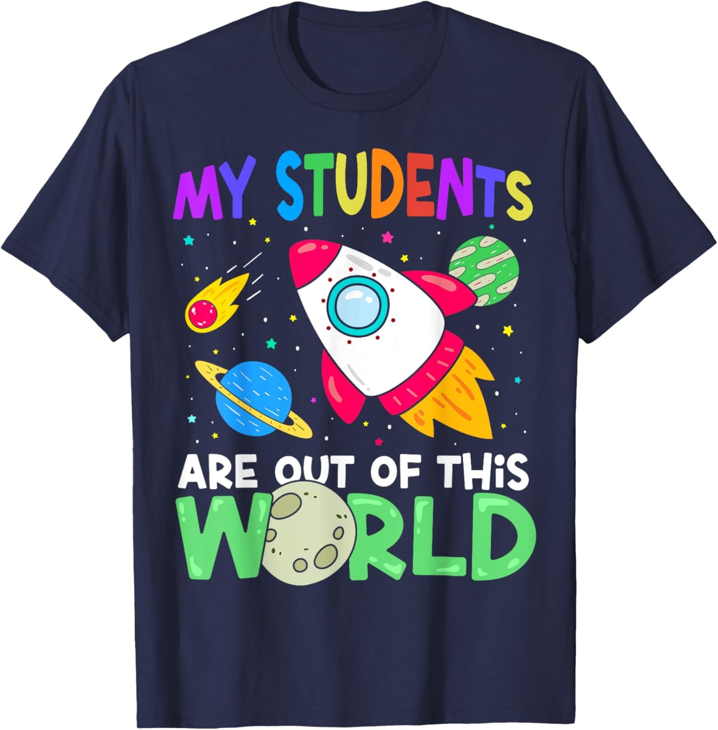 My Students Are Out Of This World Space Funny Teacher T-Shirt - T-Shirt | Navy