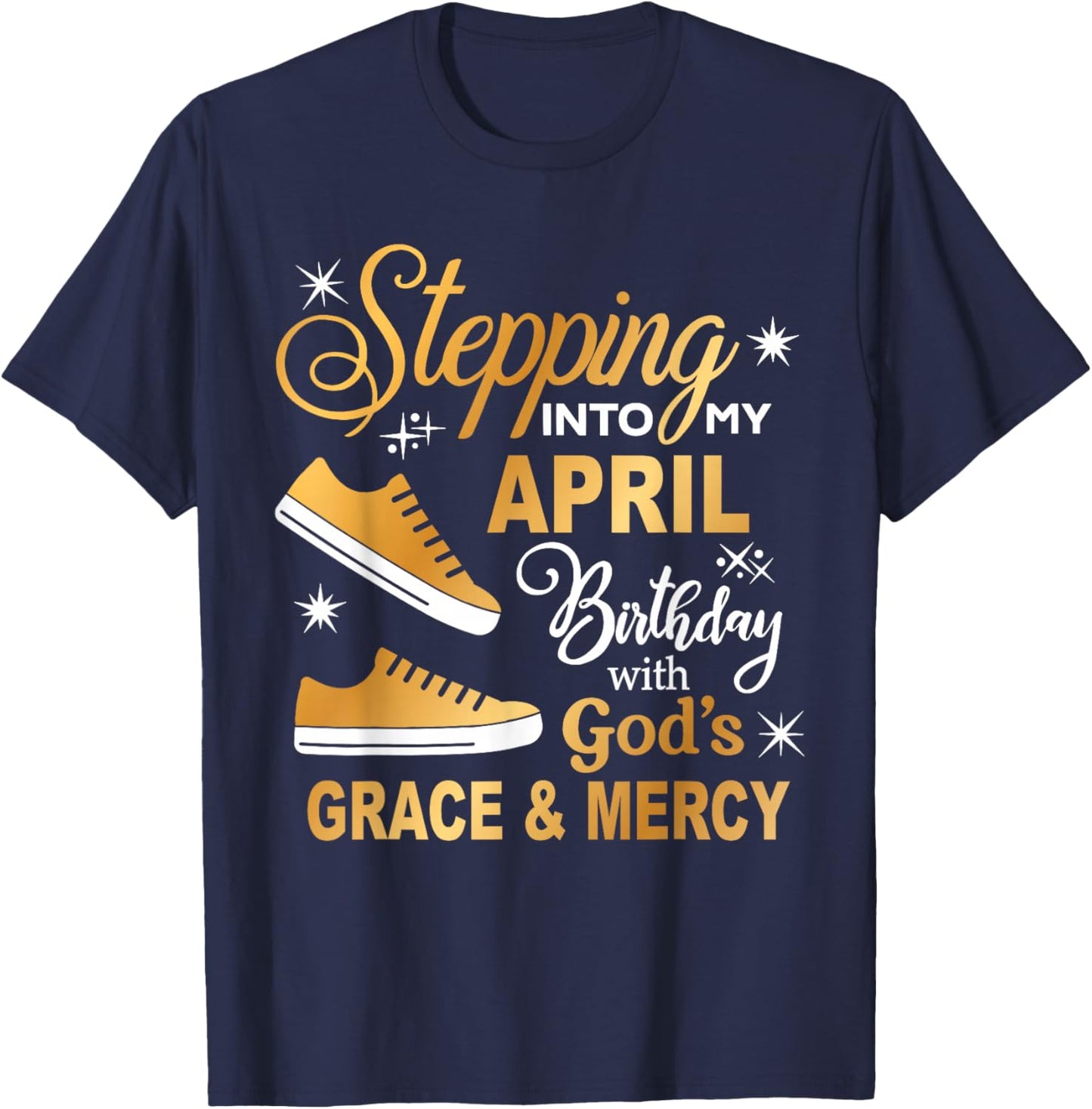 Stepping Into My April Birthday with God Grace Mercy Sneaker T-Shirt - T-Shirt | Navy