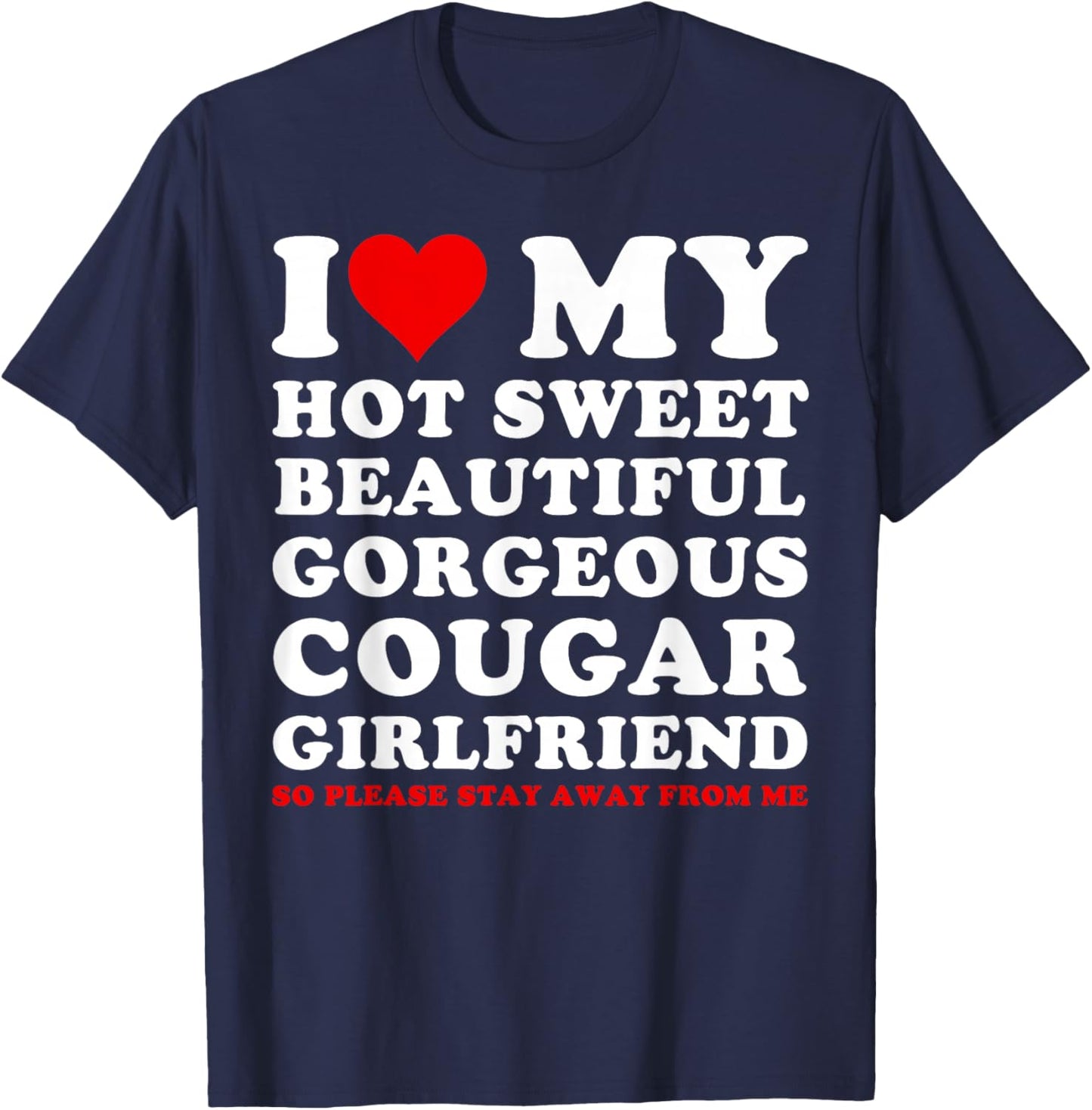 I Love My Hot Sweet Beautiful Gorgeous Cougar Girlfriend T-Shirt - T-Shirt | Navy