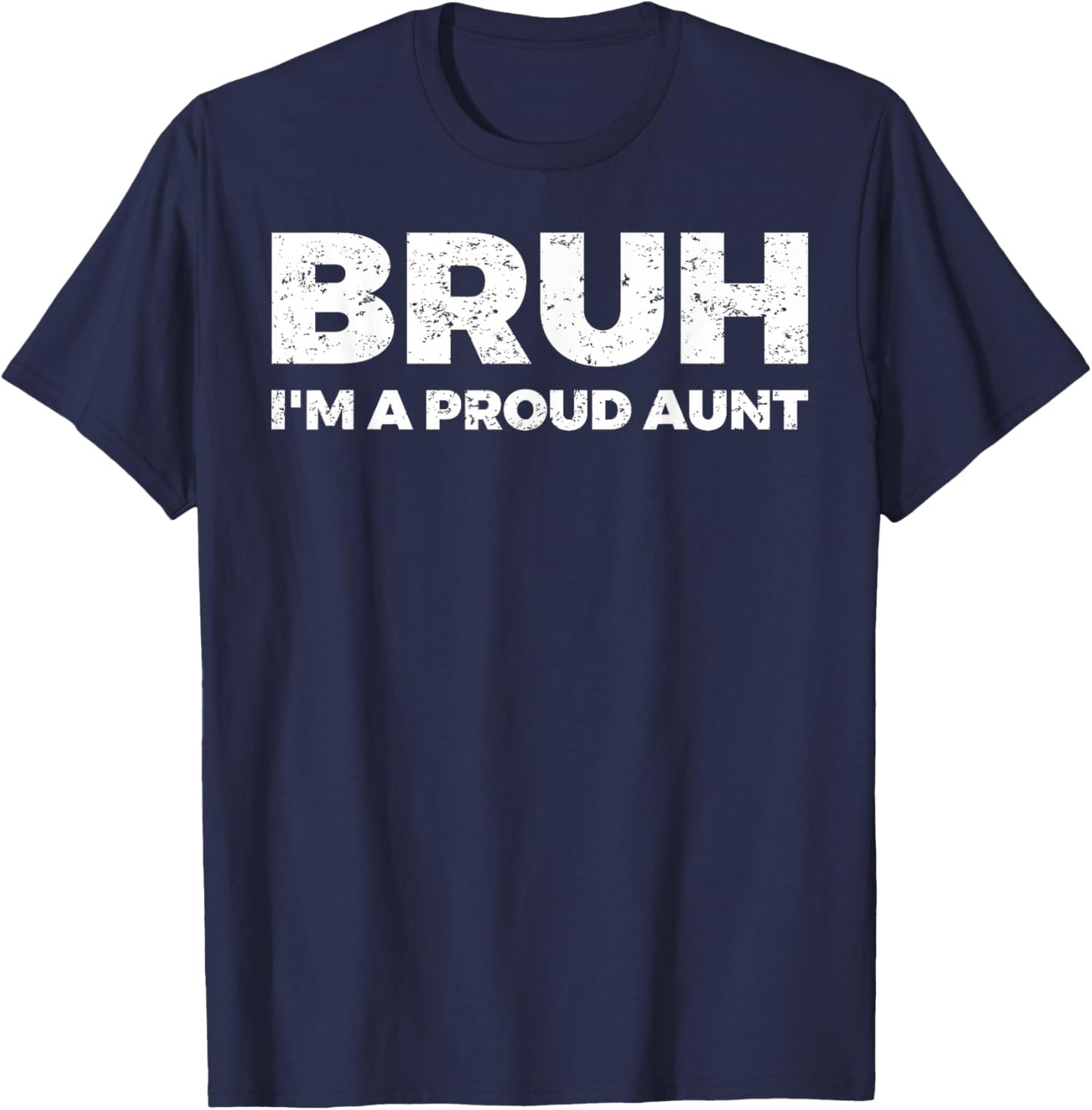 Bruh I`m A Proud Aunt T-Shirt - T-Shirt | Navy