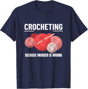 Crocheting Because Murder Is Wrong Funny Crochet T-Shirt - T-Shirt | Navy