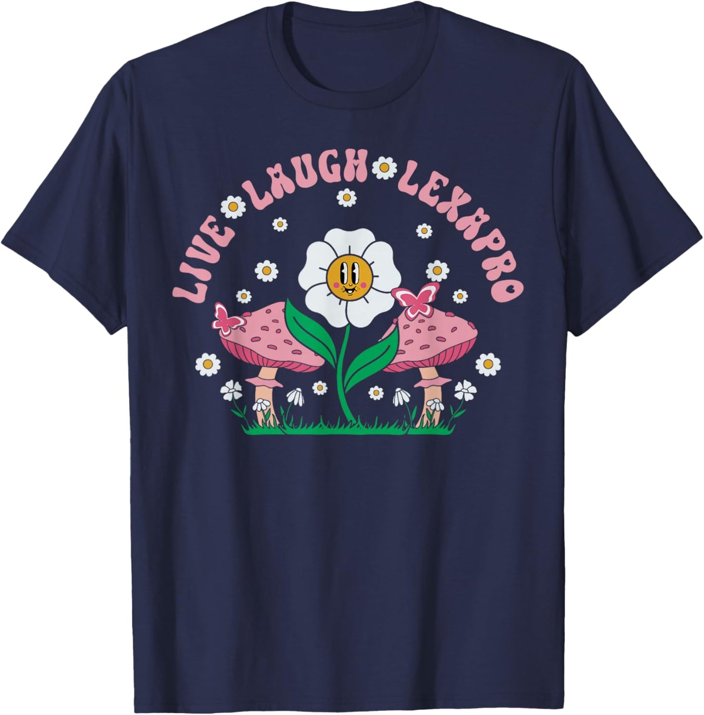 Live Laugh Lexapro Flower Mushroom Mental Health Psych Nurse T-Shirt - T-Shirt | Navy