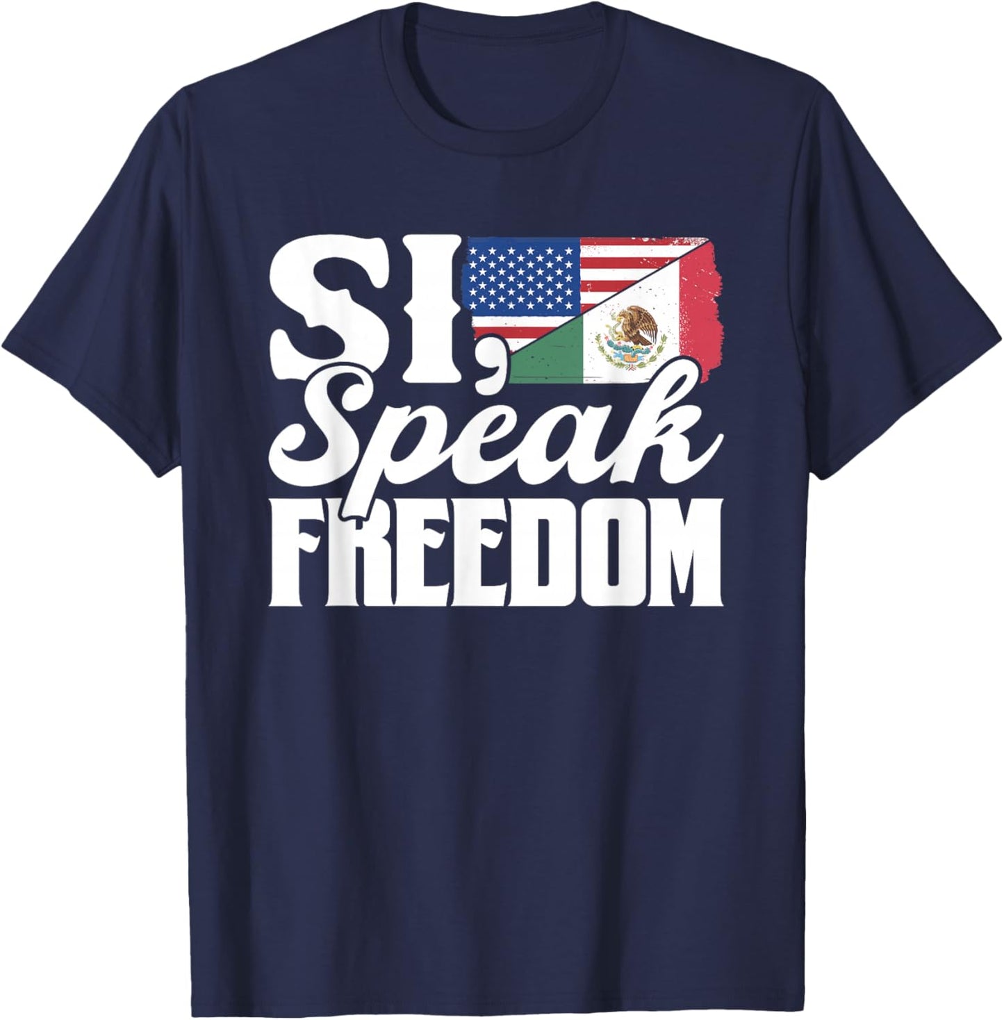 Si Speak Freedom Us America Mexico Usa Mexican American T-Shirt - T-Shirt | Navy