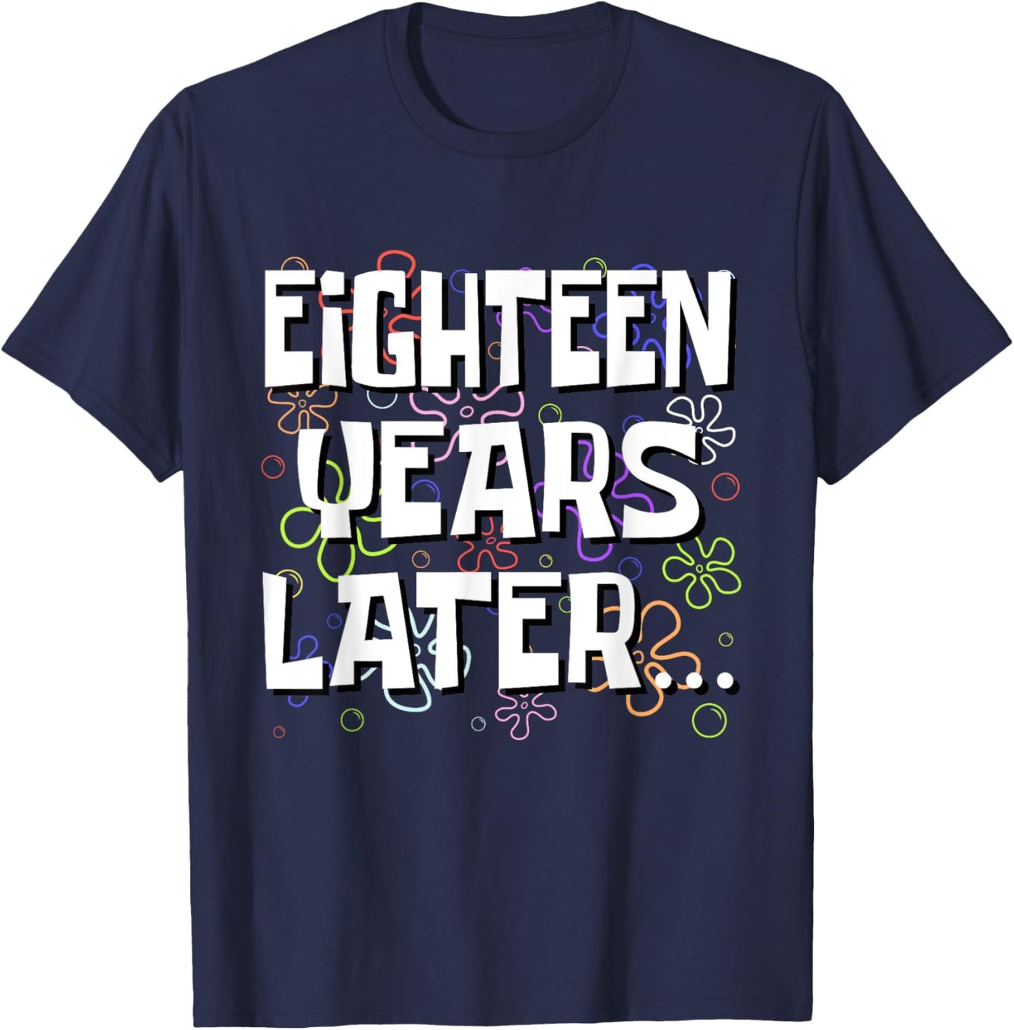 Eighteen Years Later Funny Meme 18 Year Old 18th Birthday T-Shirt - T-Shirt | Navy