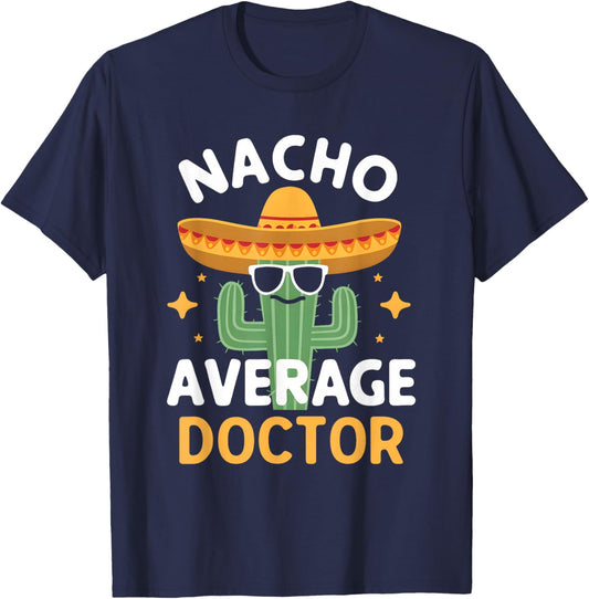 Funny Nacho Average Doctor Cinco De Mayo Mexican Fiesta T-Shirt - T-Shirt | Navy