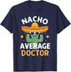 Funny Nacho Average Doctor Cinco De Mayo Mexican Fiesta T-Shirt - T-Shirt | Navy