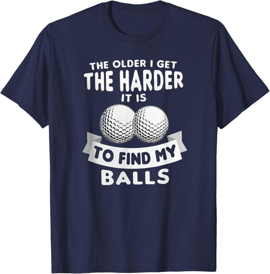 The Older I Get the Harder It Is to Find My Balls Funny Golf T-Shirt - T-Shirt | Navy