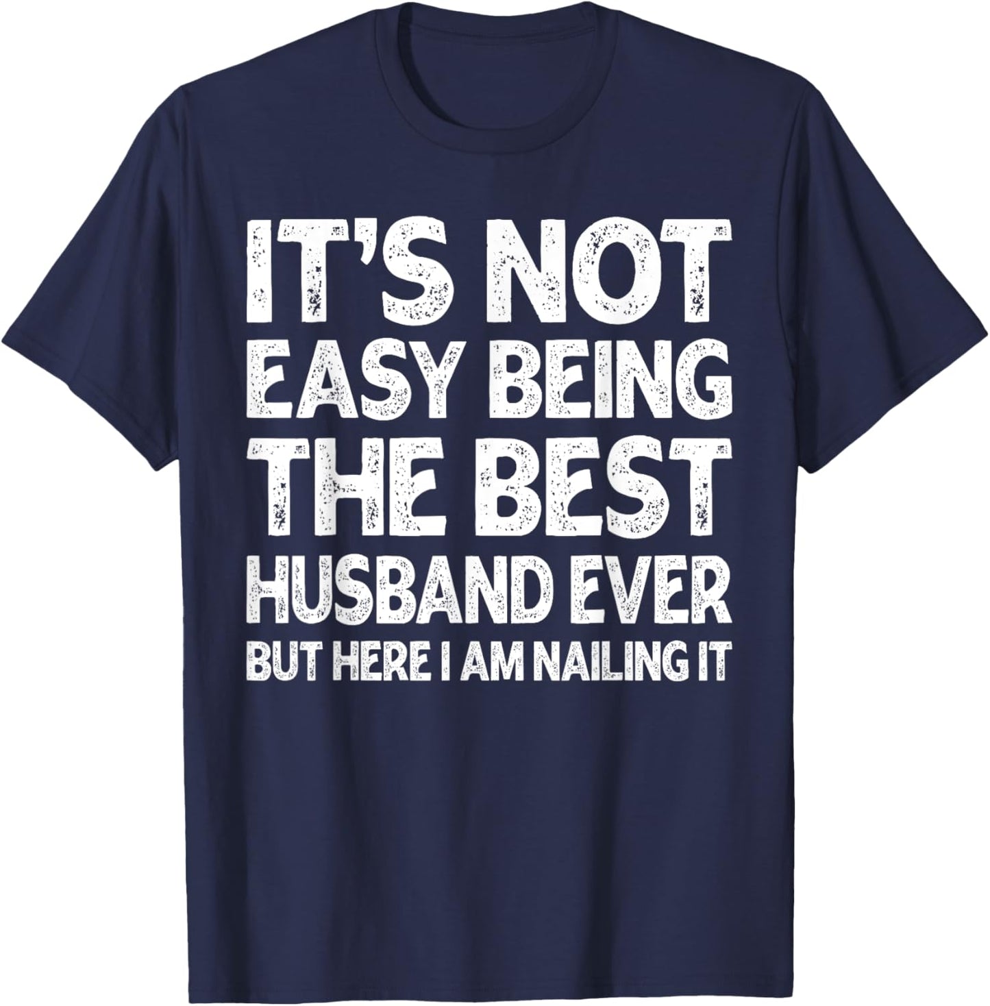 It's Not Easy Being The Best Husband Ever Funny Husband T-Shirt - T-Shirt | Navy