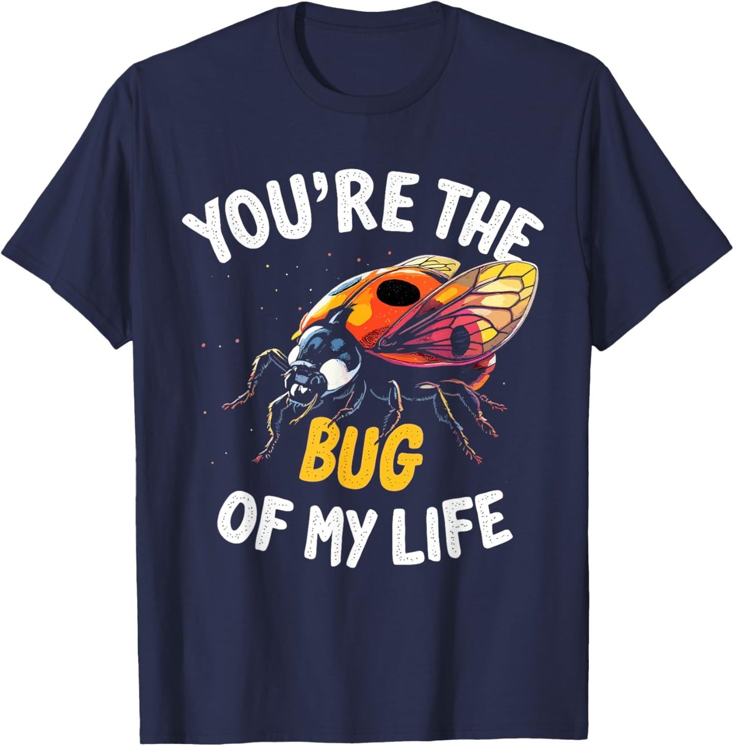 You’re the Bug of My Life – Cute and Romantic Ladybug Design T-Shirt - T-Shirt | Navy