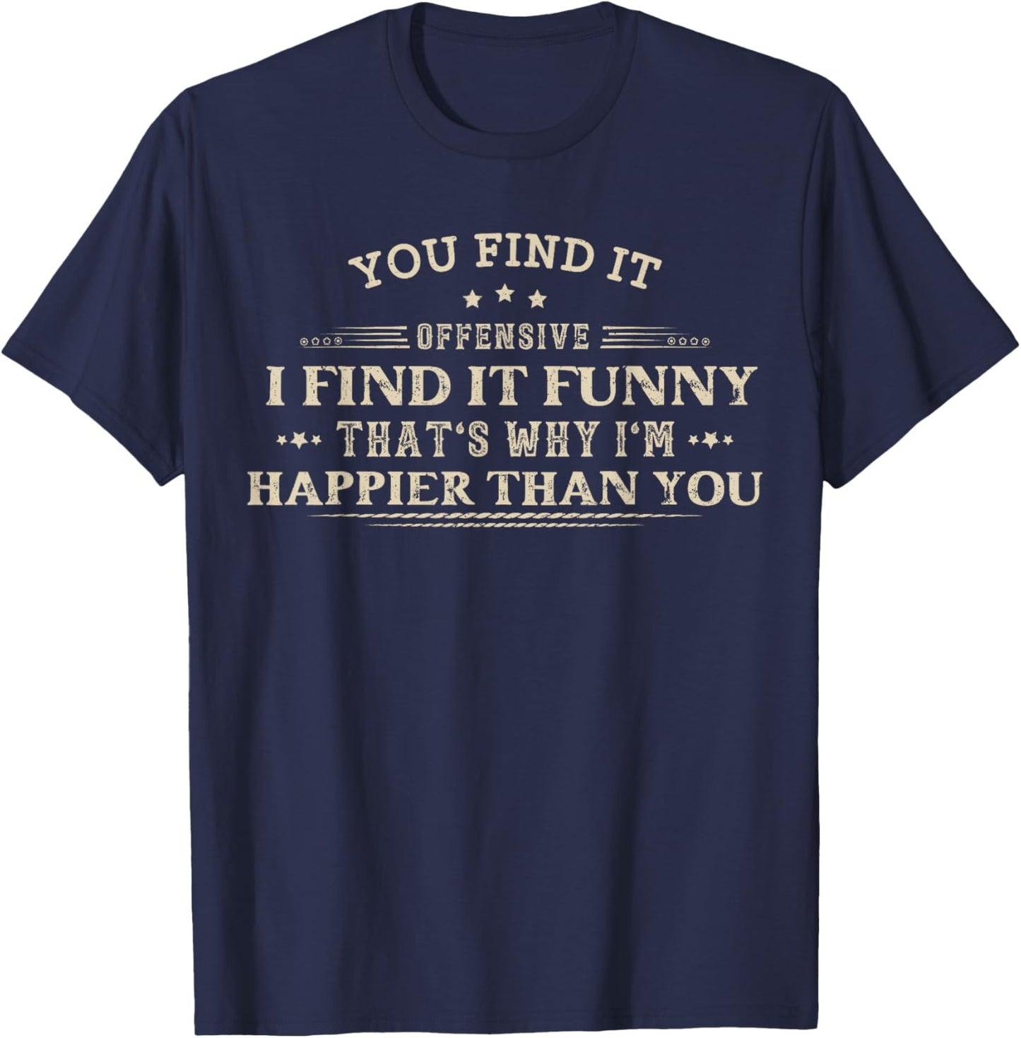 Funny Adult Humor Sarcastic Offensive Feeling Attitude Retro T-Shirt - T-Shirt | Navy