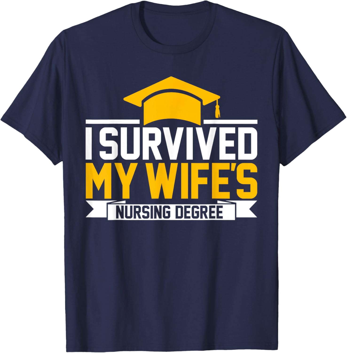 I Survived My Wife's Nursing Degree Nursing School Husband T-Shirt - T-Shirt | Navy