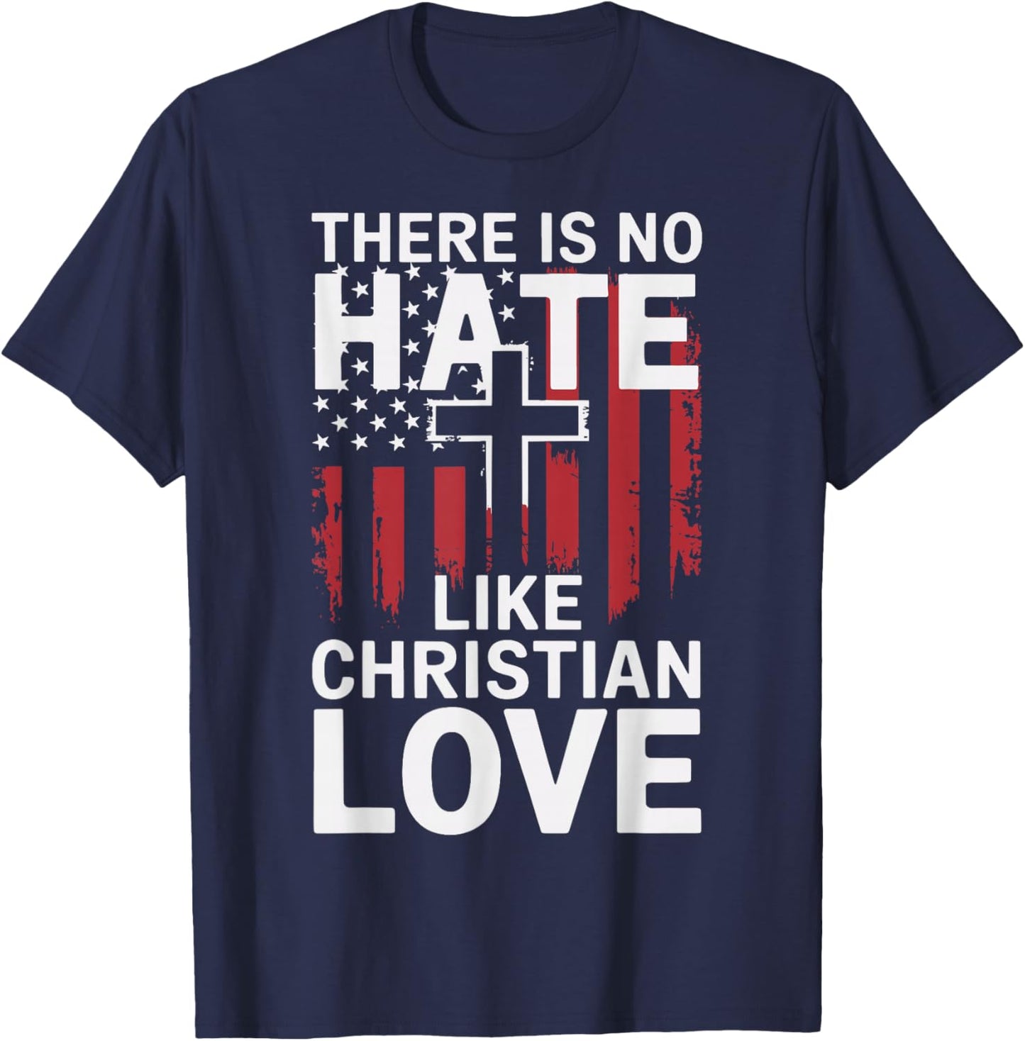 There Is No Hate Like Christian Love T-Shirt - T-Shirt | Navy