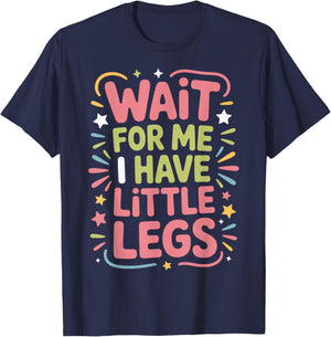 Wait for Me I Have Little Legs Short People Laugh T-Shirt - T-Shirt | Navy
