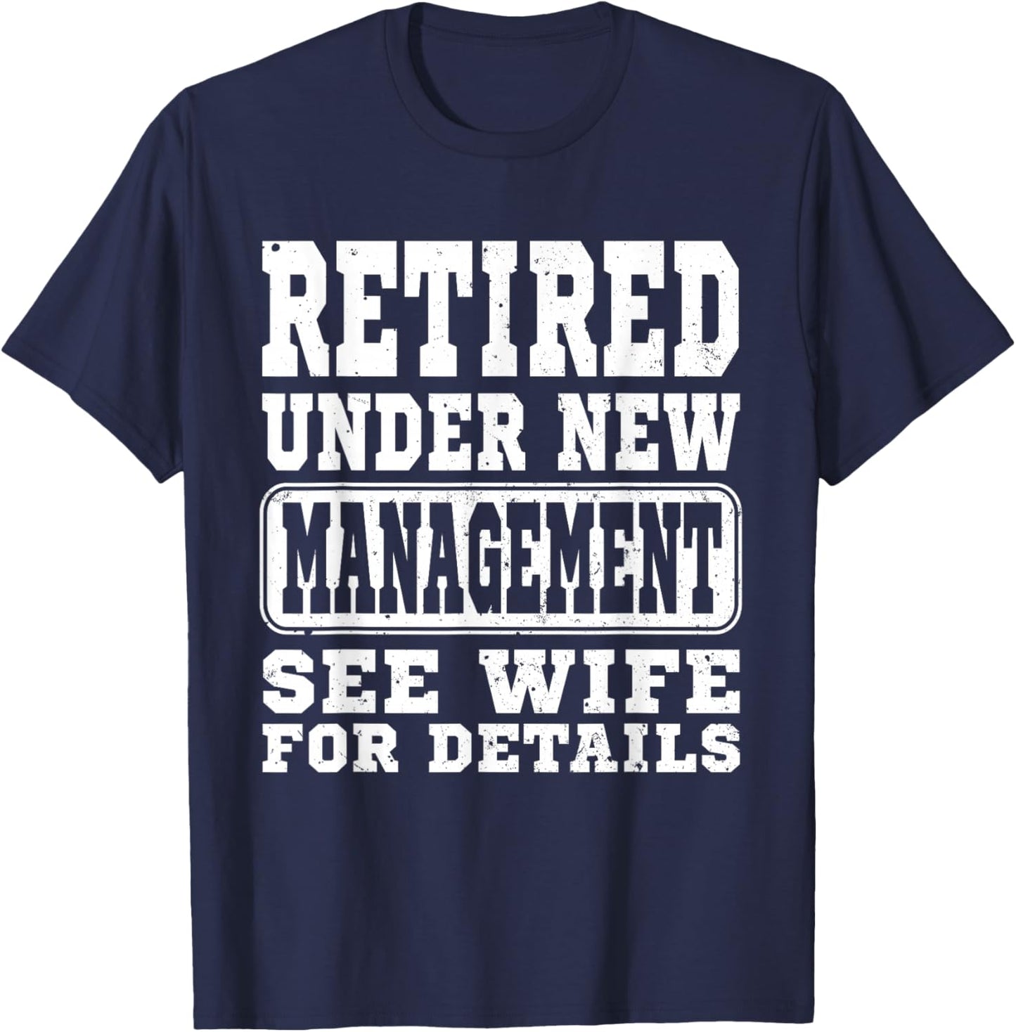 Retirement Retired Under New Management See Wife Men Classic T-Shirt - T-Shirt | Navy