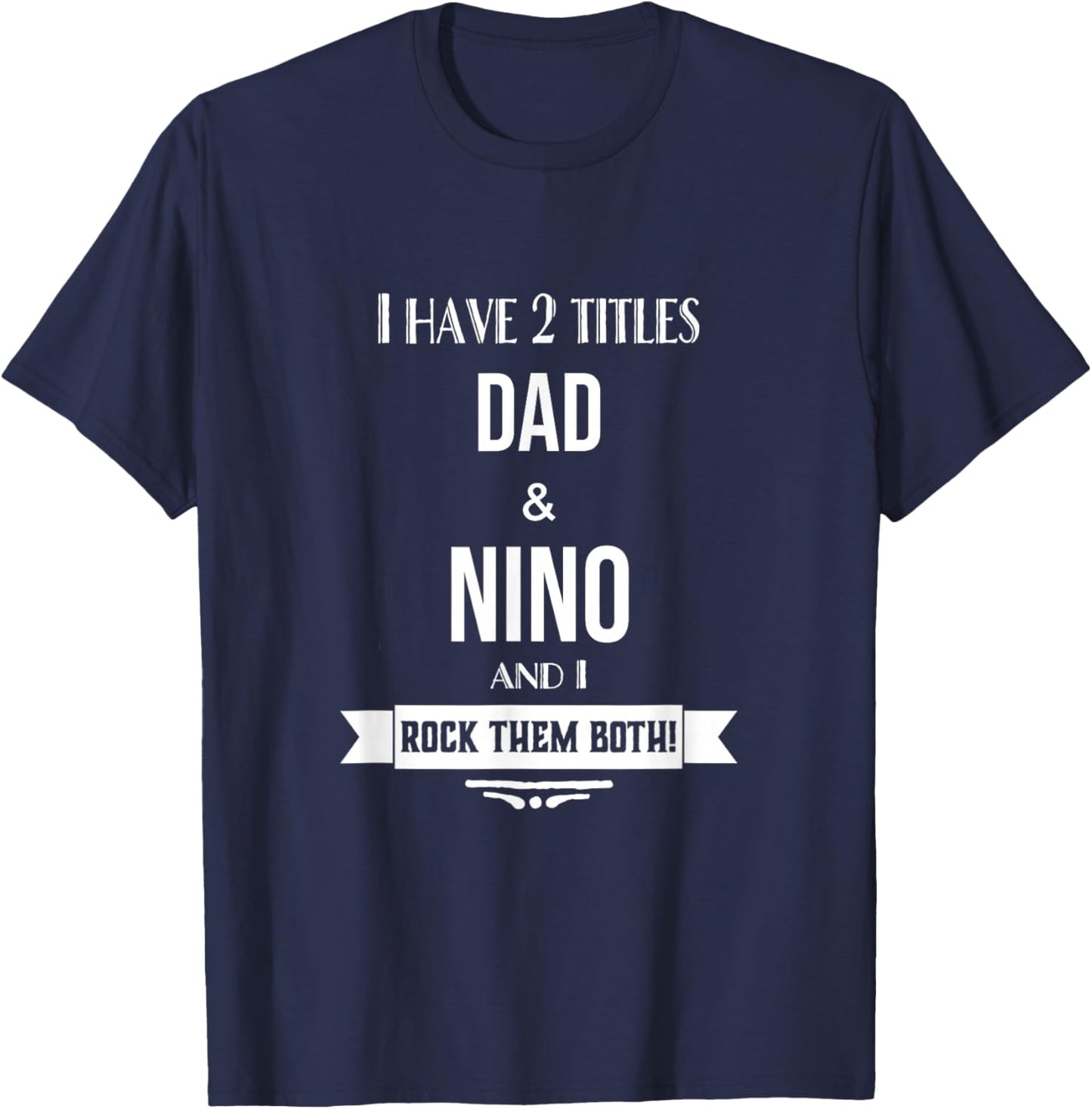 I Have 2 Titles Dad and Nino Mexican Spanish Godfather T-Shirt - T-Shirt | Navy