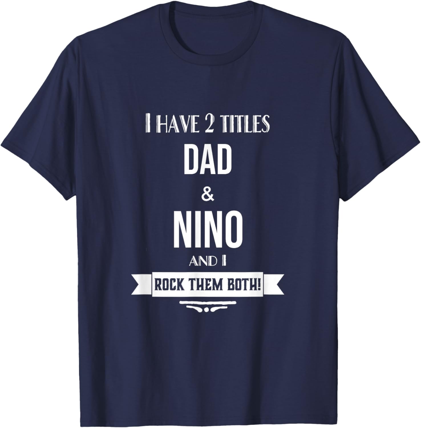 I Have 2 Titles Dad and Nino Mexican Spanish Godfather T-Shirt - T-Shirt | Navy
