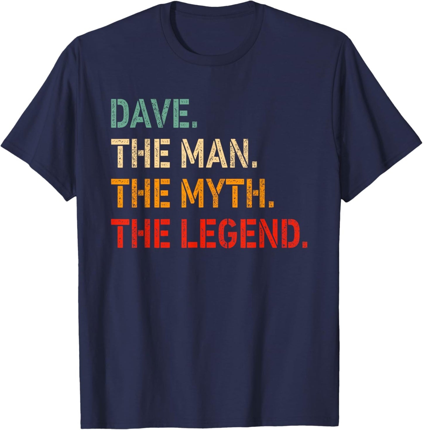 Dave The Man The Myth The Legend Shirt Funny Idea Dave T-Shirt - T-Shirt | Navy