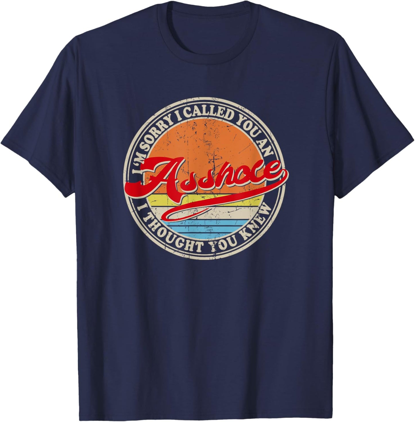 I'm Sorry I Called You An Asshole I Thought You Knew T-Shirt - T-Shirt | Navy