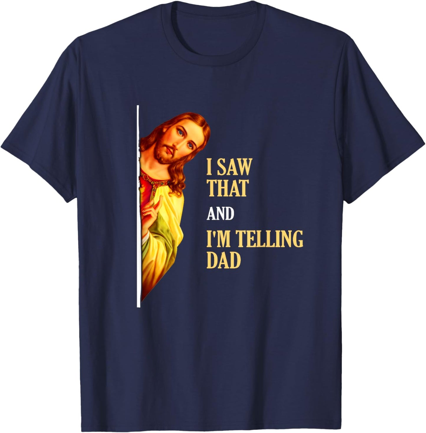 I Saw That I'm Telling Dad Funny Religious Christian Jesus T-Shirt - T-Shirt | Navy