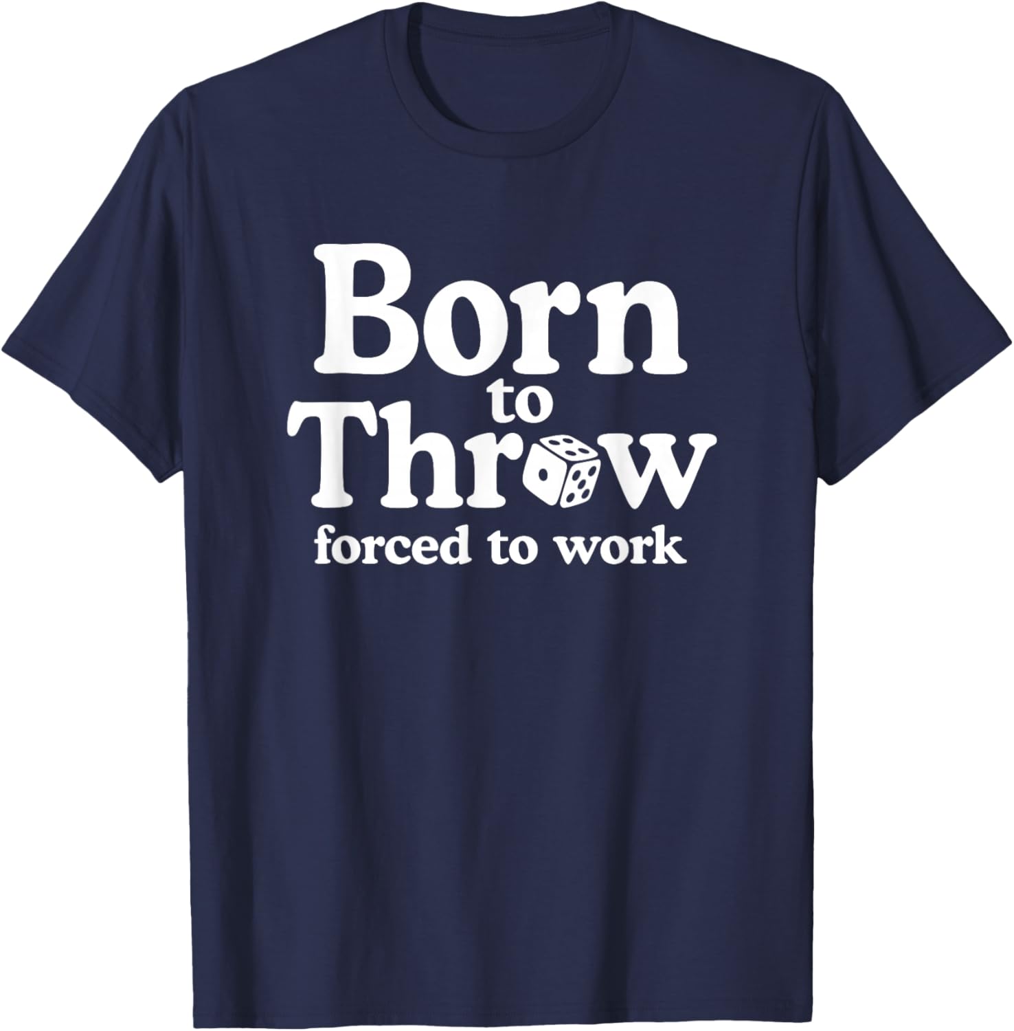 Born to Throw Forced to Work Craps Player Funny Casino Dice T-Shirt - T-Shirt | Navy